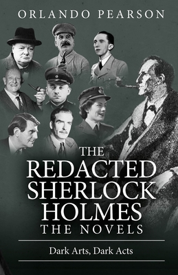 Dark Arts, Dark Acts: The Redacted Sherlock Holmes - Orlando Pearson