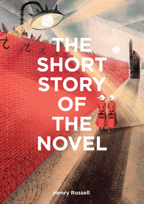 The Short Story of the Novel: A Pocket Guide to Key Genres, Novels, Themes and Techniques - Henry Russell