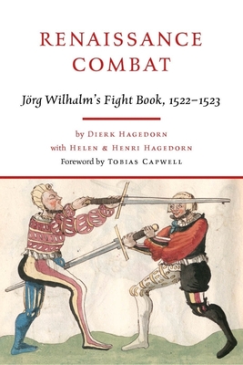 Renaissance Combat: J�rg Wilhalm's Fightbook, 1522-1523 - J�rg Wilhalm