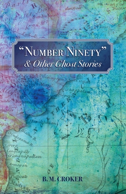 Number Ninety & Other Ghost Stories - B. M. Croker