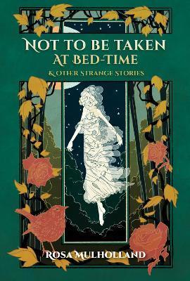 Not to Be Taken at Bed-Time & Other Strange Stories - Rosa Mulholland