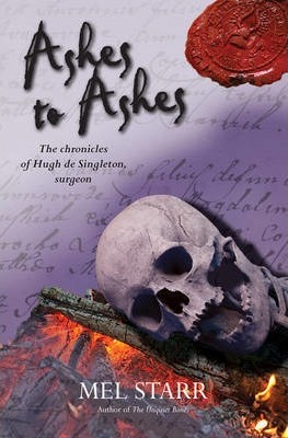 Ashes to Ashes: The Eighth Chronicle of Hugh de Singleton, Surgeon - Mel Starr
