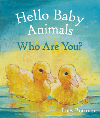 Hello Baby Animals, Who Are You? - Loes Botman