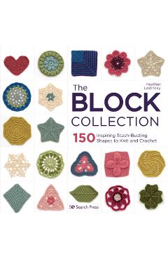 Coperta cărții 'The Block Collection: 150 Inspiring Stash-Busting Shapes to Knit and Crochet - Heather Lodinsky'