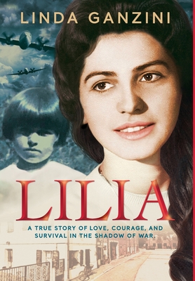 Lilia: a true story of love, courage, and survival in the shadow of war. - Linda Ganzini