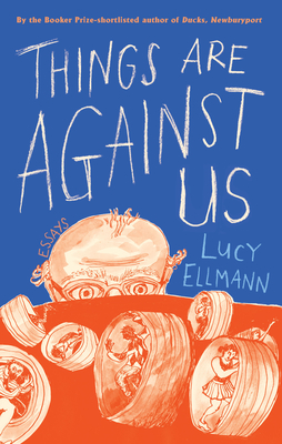 Things Are Against Us - Lucy Ellmann