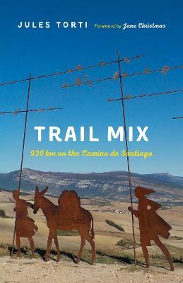 Trail Mix: 920 Km on the Camino de Santiago - Jules Torti