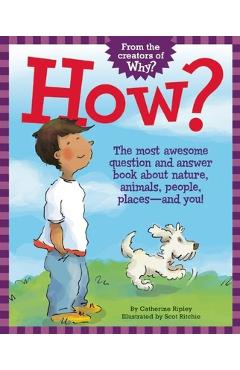 Coperta cărții 'How?: The Most Awesome Question and Answer Book about Nature, Animals, People, Places -- And You! - Catherine Ripley'