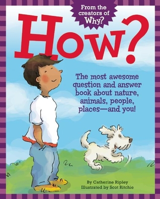 Coperta cărții 'How?: The Most Awesome Question and Answer Book about Nature, Animals, People, Places -- And You! - Catherine Ripley'