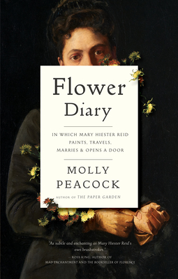 Flower Diary: In Which Mary Hiester Reid Paints, Travels, Marries & Opens a Door - Molly Peacock