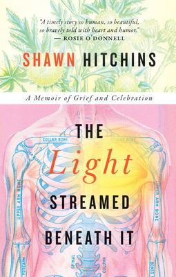 The Light Streamed Beneath It: A Memoir of Grief and Celebration - Shawn Hitchins