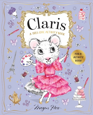 Claris: A Tr�s Chic Activity Book: Claris: The Chicest Mouse in Paris - Megan Hess