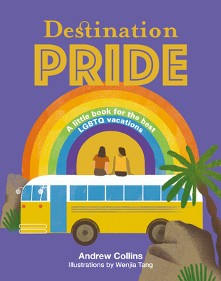 Destination Pride: A Little Book for the Best LGBTQ Vacations - Andrew Collins
