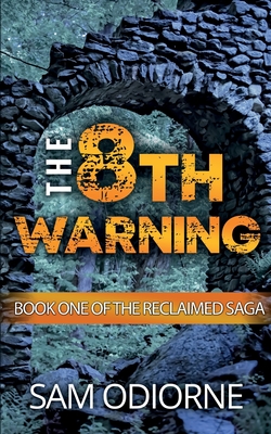 The Eighth Warning: Book One of the Reclaimed Saga - Sam Odiorne