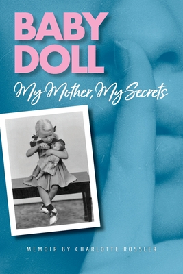 Baby Doll: My Mother, My Secrets - Charlotte Rossler