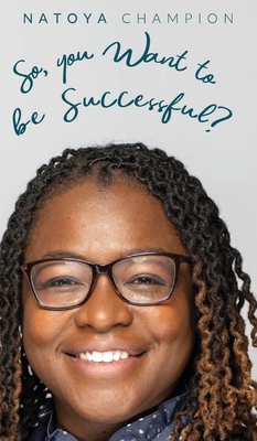So You Want To Be Successful? - Natoya Champion