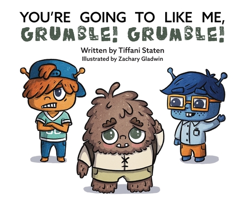 You're Going to Like Me, Grumble! Grumble! - Tiffani Staten