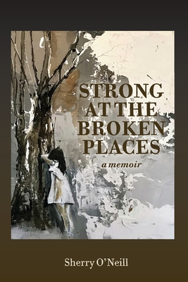 Strong at the Broken Places - Sherry O'neill