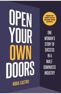 Poza produsului Open Your Own Doors: One Woman's Story of Success in a Male-Dominated Industry - Nora Castro