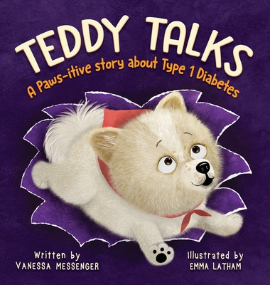 Teddy Talks: A Paws-itive Story About Type 1 Diabetes - Vanessa Messenger