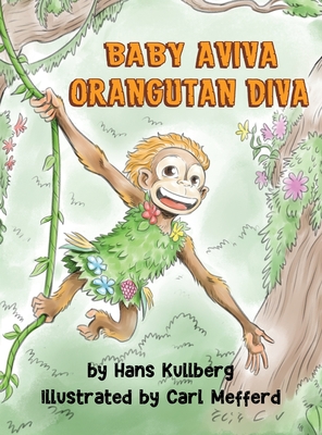 Baby Aviva Orangutan Diva: A Jungle Quest to Discover Inner Strength - Hans F. Kullberg
