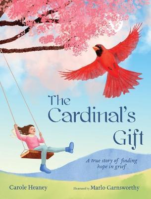 The Cardinal's Gift: A True Story of Finding Hope in Grief - Carole Heaney