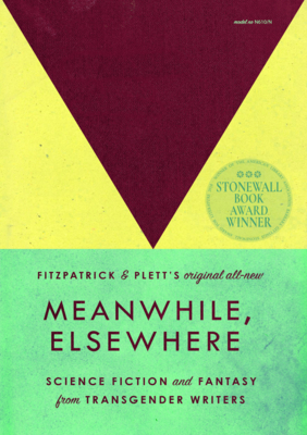 Meanwhile, Elsewhere: Science Fiction and Fantasy from Transgender Writers - Cat Fitzpatrick