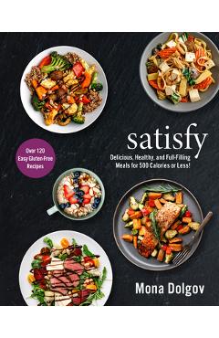 Coperta cărții 'Satisfy: Delicious, Healthy, and Full-Filling Meals for 500 Calories or Less! - Mona Dolgov'