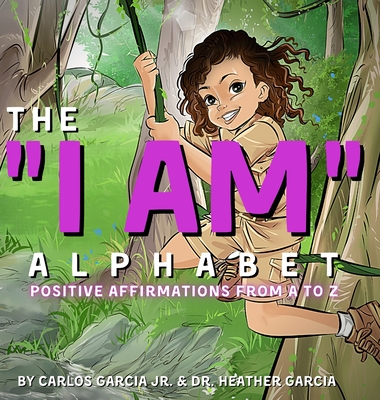 The I AM Alphabet: Positive Affirmations from A - Z - Carlos Garcia