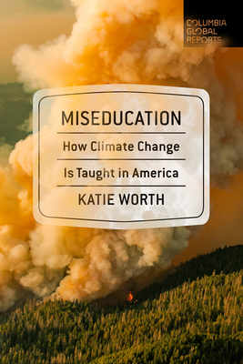 Miseducation: How Climate Change Is Taught in America - Katie Worth