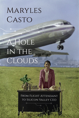 A Hole in the Clouds: From Flight Attendant to Silicon Valley CEO - Maryles Casto