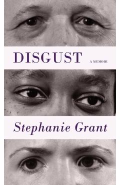 Disgust: A Memoir - Stephanie Grant