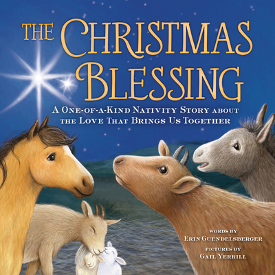 The Christmas Blessing: A One-Of-A-Kind Nativity Story about the Love That Brings Us Together - Erin Guendelsberger