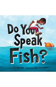 Do You Speak Fish?: A Story about Communicating and Understanding - Dj Corchin