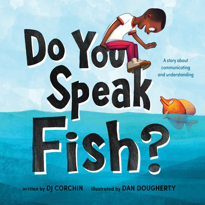 Do You Speak Fish?: A Story about Communicating and Understanding - Dj Corchin