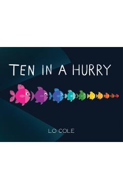 Ten in a Hurry: An Interactive Colors and Counting Book for Toddlers - Lo Cole