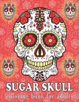 Sugar Skull Coloring Book for Adults: A Day of the Dead Sugar Skull Designs Coloring Book for Adults - Easy Patterns for Stress Management & Relaxatio - Bold Coloring Books
