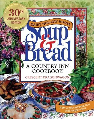 Dairy Hollow House Soup & Bread: Thirtieth Anniversary Edition - Crescent Dragonwagon