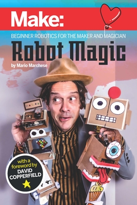 Robot Magic: Beginner Robotics for the Maker and Magician - Mario Marchese