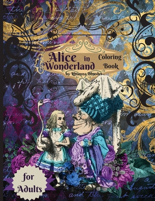 Alice in Wonderland coloring book for adults: Anti-stress Adult Coloring Book with Awesome and Relaxing Beautiful Designs for Men and Women who loves - Rhianna Blunder
