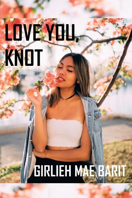 Love You, Knot - Girlieh Mae Barit