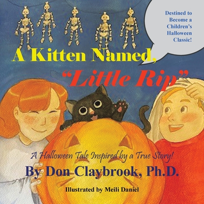 A Kitten Named, Little Rip: A Halloween Tale Inspired by a True Story! - Don Claybrook