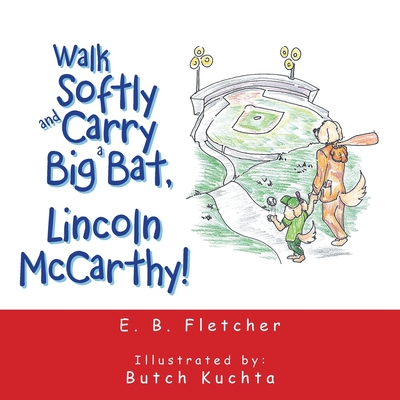 Walk Softly and Carry a Big Bat, Lincoln Mccarthy! - E. B. Fletcher