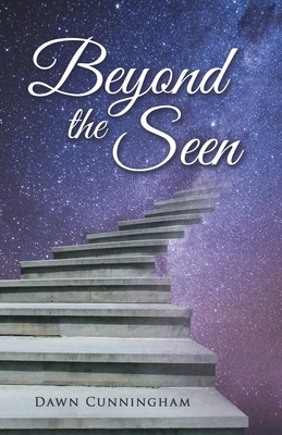 Beyond the Seen - Dawn Cunningham