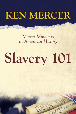 Slavery 101: Mercer Moments in American History - Ken Mercer