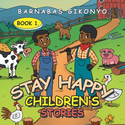 Stay Happy Children's Stories: Book 1. - Barnabas Gikonyo