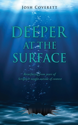 Deeper at the Surface: Resurfacing from years of Scripture taught outside of context - Josh Coverett