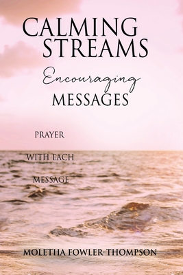 Calming Streams Encouraging Messages: Prayer with Each Message - Moletha Fowler-thompson