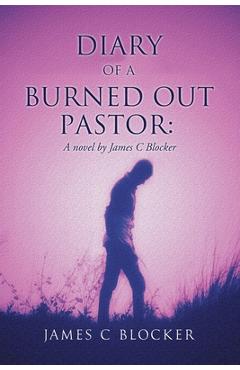 Coperta cărții 'Diary of a Burned Out Pastor: A novel by James C Blocker - James C. Blocker'