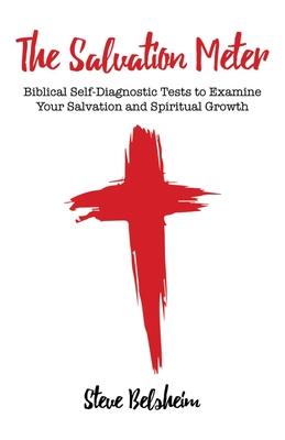 The Salvation Meter: Biblical Self-Diagnostic Tests to Examine Your Salvation and Spiritual Growth - Steve Belsheim